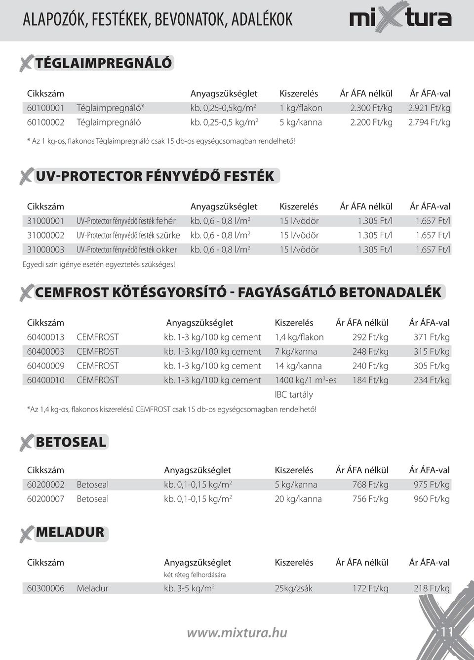 0,6-0,8 l/m 2 15 l/vödör 1.305 Ft/l 1.657 Ft/l 31000002 UV-Protector fényvédő festék szürke kb. 0,6-0,8 l/m 2 15 l/vödör 1.305 Ft/l 1.657 Ft/l 31000003 UV-Protector fényvédő festék okker kb.