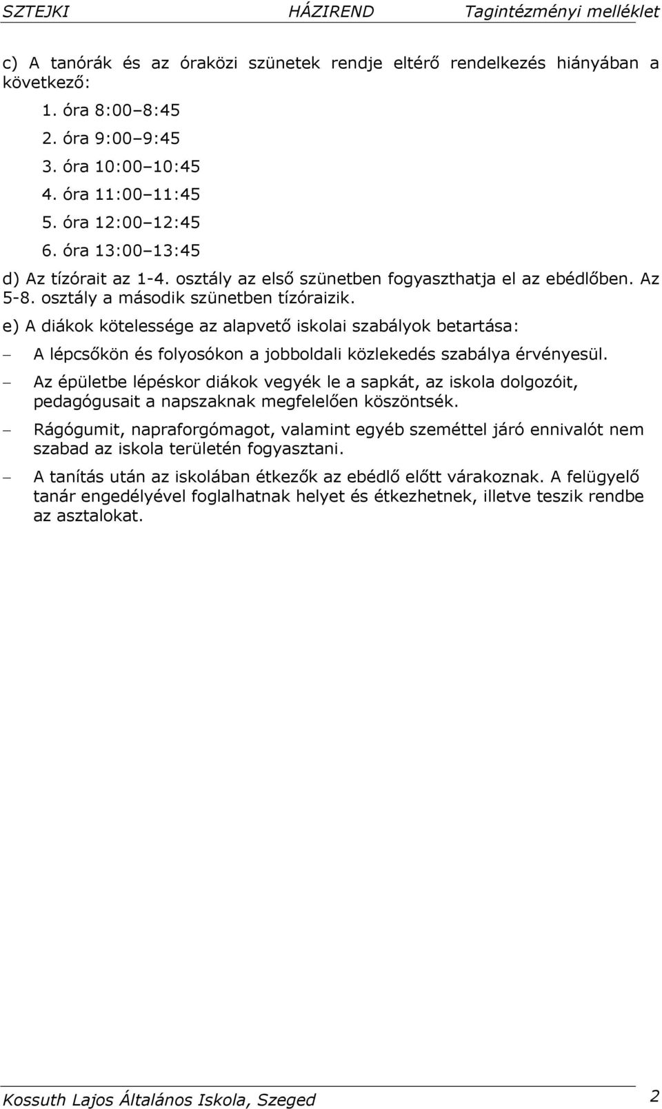 e) A diákok kötelessége az alapvető iskolai szabályok betartása: A lépcsőkön és folyosókon a jobboldali közlekedés szabálya érvényesül.