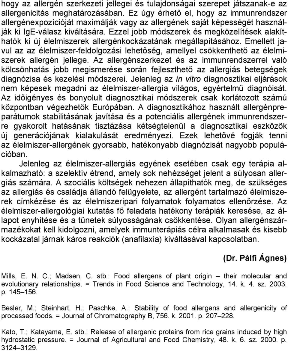 Ezzel jobb módszerek és megközelítések alakíthatók ki új élelmiszerek allergénkockázatának megállapításához.
