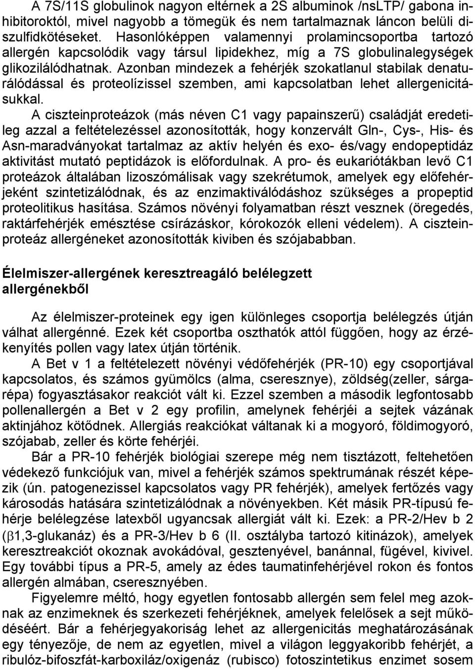 Azonban mindezek a fehérjék szokatlanul stabilak denaturálódással és proteolízissel szemben, ami kapcsolatban lehet allergenicitásukkal.