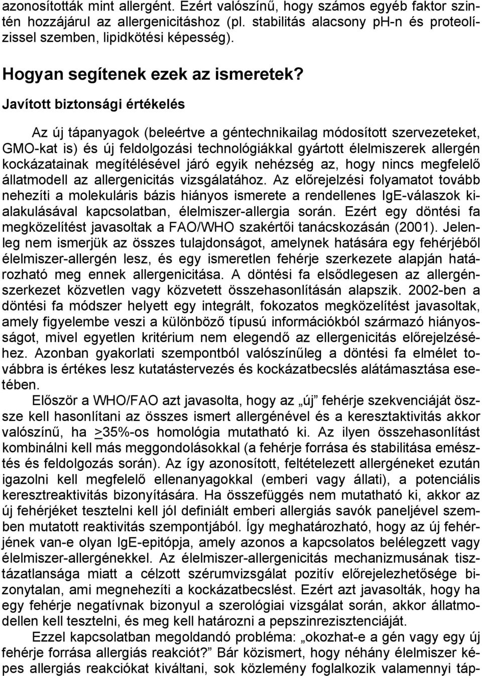 Javított biztonsági értékelés Az új tápanyagok (beleértve a géntechnikailag módosított szervezeteket, GMO-kat is) és új feldolgozási technológiákkal gyártott élelmiszerek allergén kockázatainak
