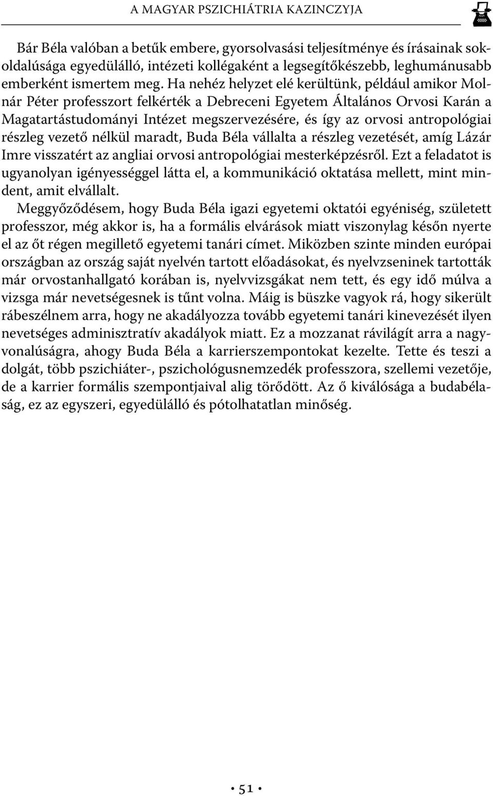 Ha nehéz helyzet elé kerültünk, például amikor Molnár Péter professzort felkérték a Debreceni Egyetem Általános Orvosi Karán a Magatartástudományi Intézet megszervezésére, és így az orvosi