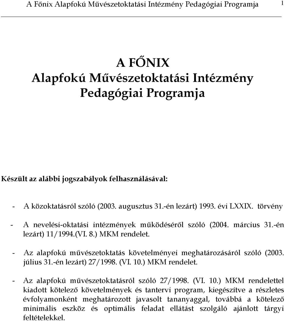 - Az alapfokú művészetoktatás követelményei meghatározásáról szóló (2003. július 31.-én lezárt) 27/1998. (VI. 10.