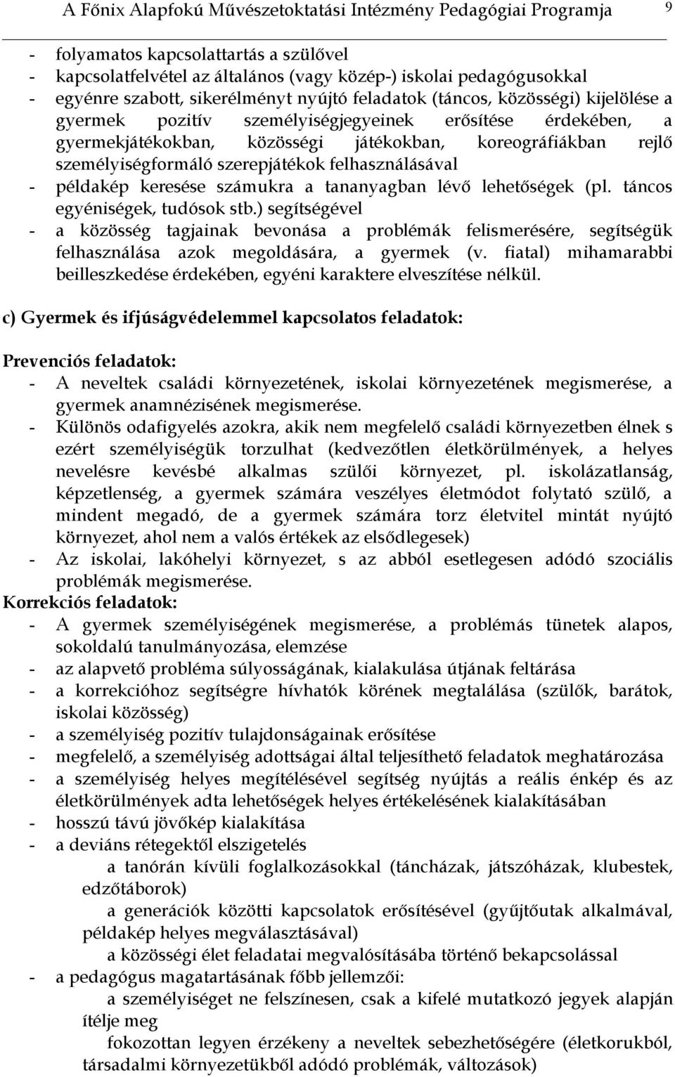 személyiségformáló szerepjátékok felhasználásával - példakép keresése számukra a tananyagban lévő lehetőségek (pl. táncos egyéniségek, tudósok stb.