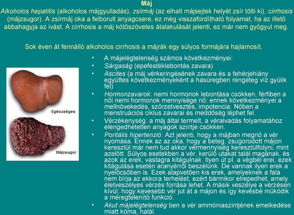 Sok éven át fennálló alkoholos cirrhosis a májrák egy súlyos formájára hajlamosít.