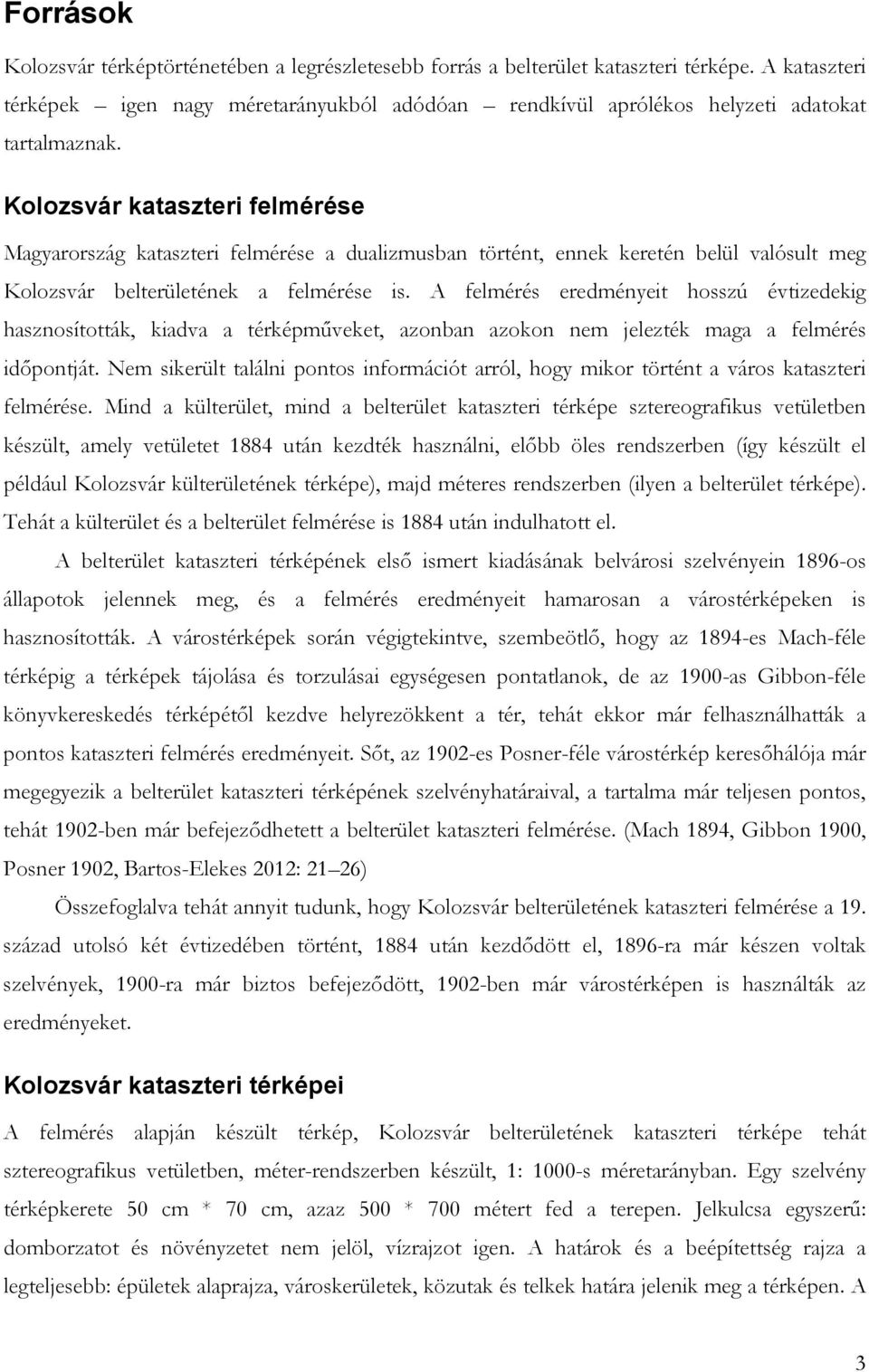Kolozsvár kataszteri felmérése Magyarország kataszteri felmérése a dualizmusban történt, ennek keretén belül valósult meg Kolozsvár belterületének a felmérése is.