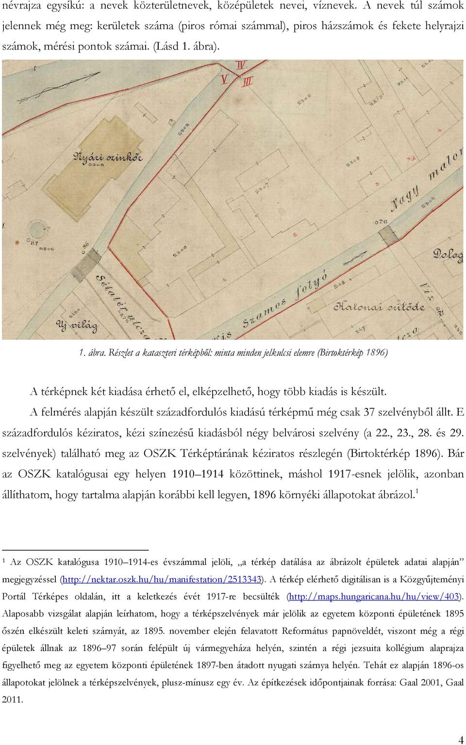 . 1. ábra. Részlet a kataszteri térképbıl: minta minden jelkulcsi elemre (Birtoktérkép 1896) A térképnek két kiadása érhetı el, elképzelhetı, hogy több kiadás is készült.