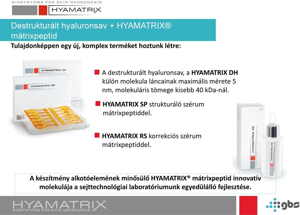 kda-nál. HYAMATRIX SP strukturáló szérum mátrixpeptiddel. HYAMATRIX RS korrekciós szérum mátrixpeptiddel.