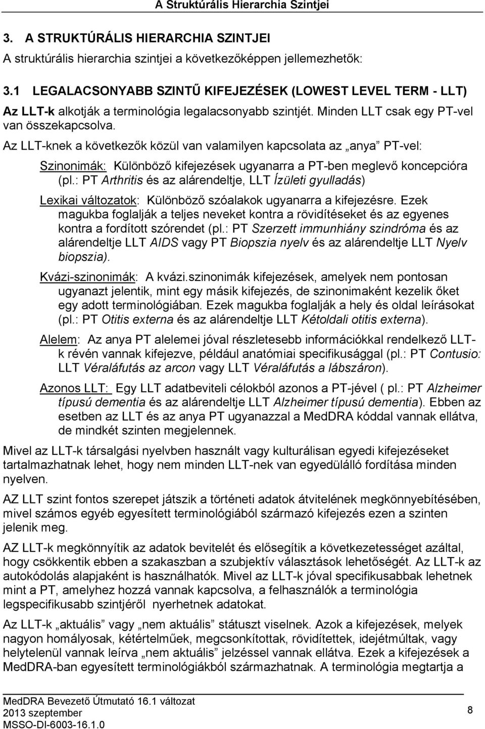 Az LLT-knek a következők közül van valamilyen kapcsolata az anya PT-vel: Szinonimák: Különböző kifejezések ugyanarra a PT-ben meglevő koncepcióra (pl.