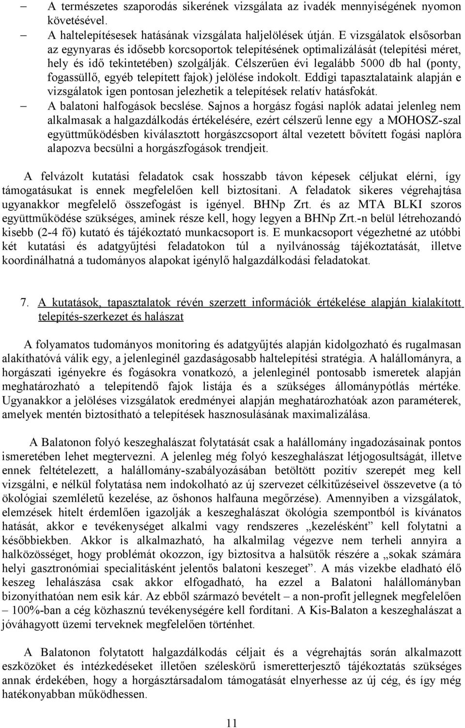 Célszerűen évi legalább 5000 db hal (ponty, fogassüllő, egyéb telepített fajok) jelölése indokolt.