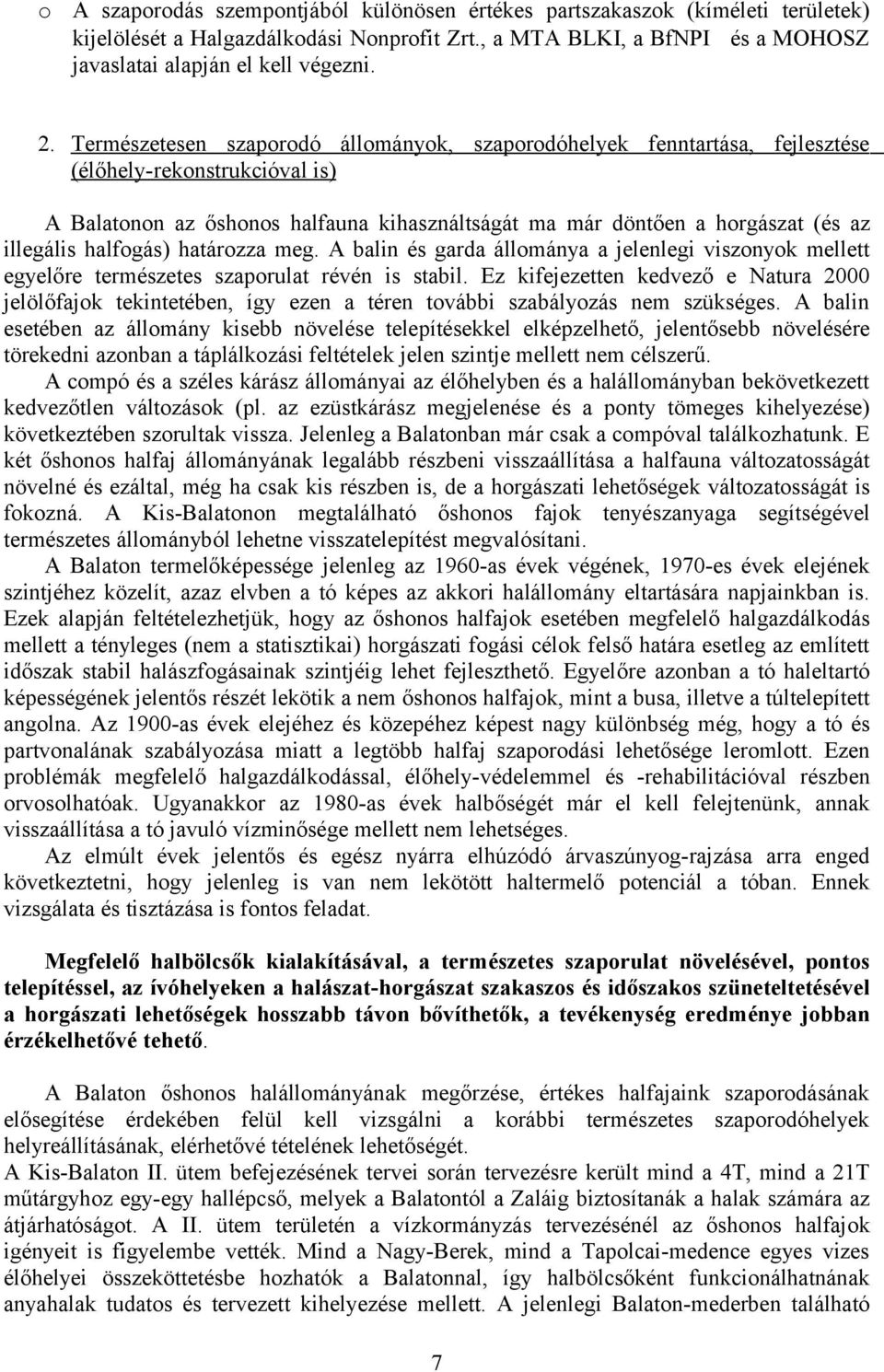 halfogás) határozza meg. A balin és garda állománya a jelenlegi viszonyok mellett egyelőre természetes szaporulat révén is stabil.