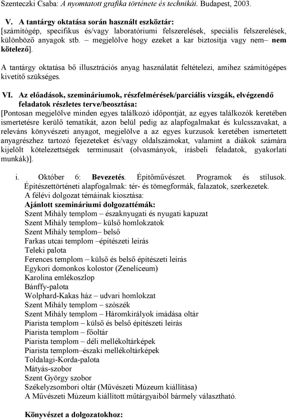 megjelölve hogy ezeket a kar biztosítja vagy nem nem kötelezı]. A tantárgy oktatása bı illusztrációs anyag használatát feltételezi, amihez számítógépes kivetítı szükséges. VI.