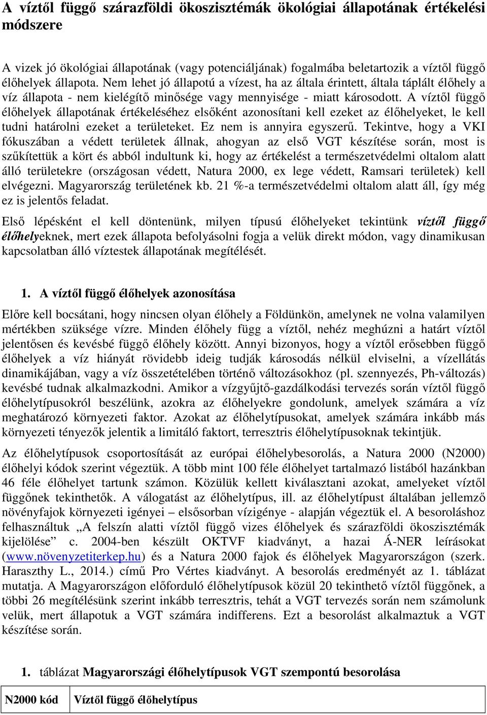 A víztől függő élőhelyek állapotának értékeléséhez elsőként azonosítani kell ezeket az élőhelyeket, le kell tudni határolni ezeket a területeket. Ez nem is annyira egyszerű.