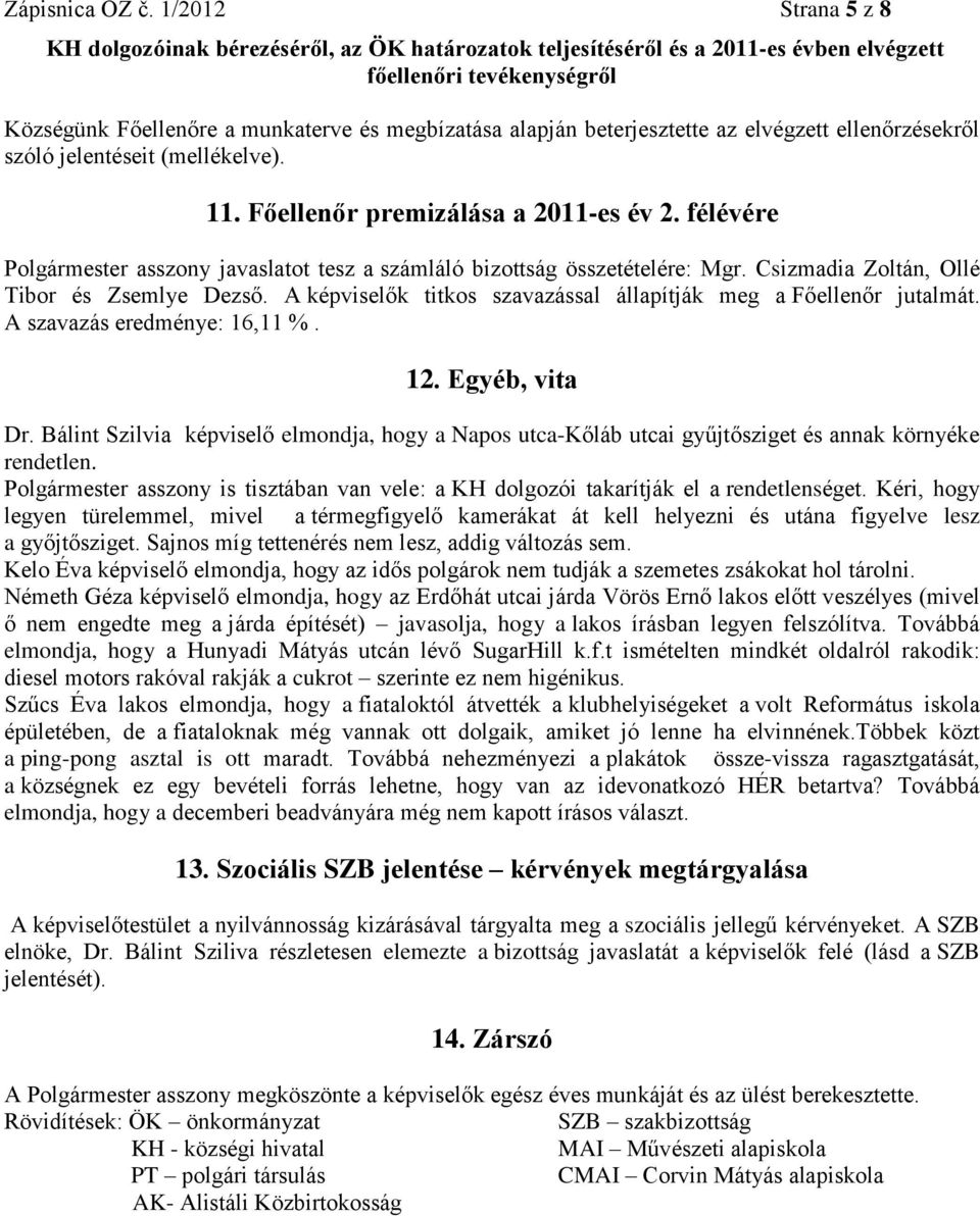 beterjesztette az elvégzett ellenőrzésekről szóló jelentéseit (mellékelve). 11. Főellenőr premizálása a 2011-es év 2.
