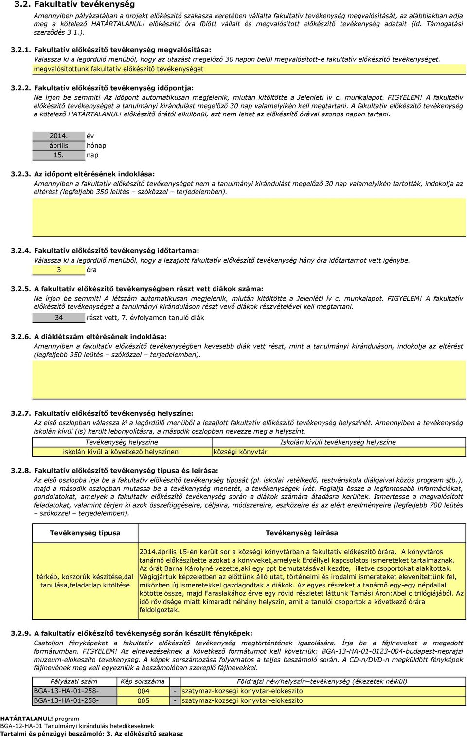 ). 3.2.1. Fakultatív előkészítő tevékenység megvalósítása: Válassza ki a legördülő menüből, hogy az utazást megelőző 30 napon belül megvalósítotte fakultatív előkészítő tevékenységet.