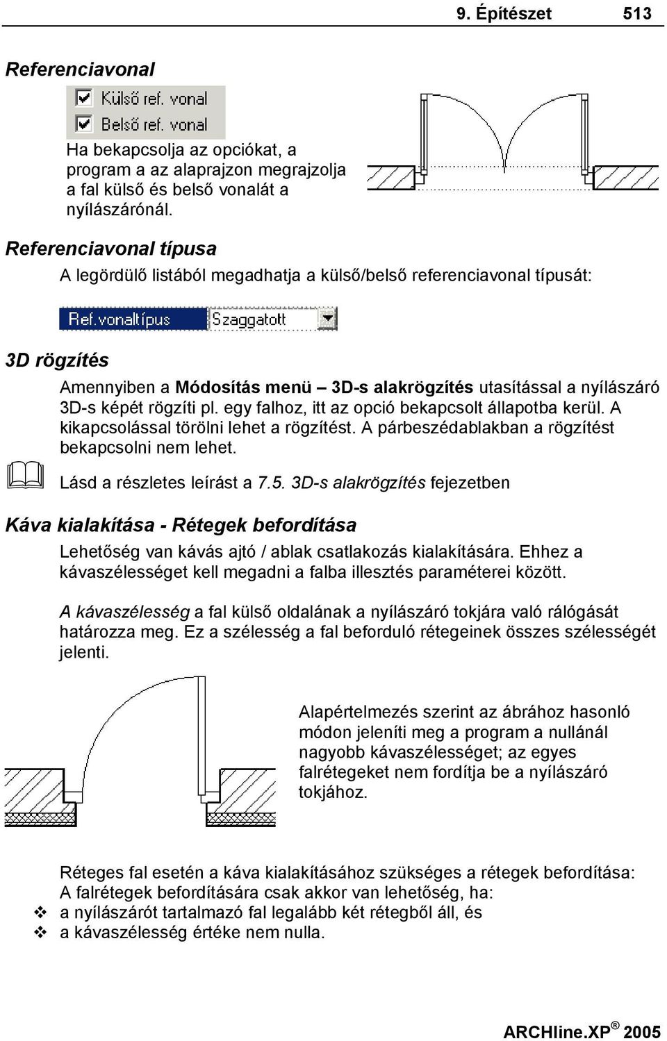 egy falhoz, itt az opció bekapcsolt állapotba kerül. A kikapcsolással törölni lehet a rögzítést. A párbeszédablakban a rögzítést bekapcsolni nem lehet. Lásd a részletes leírást a 7.5.