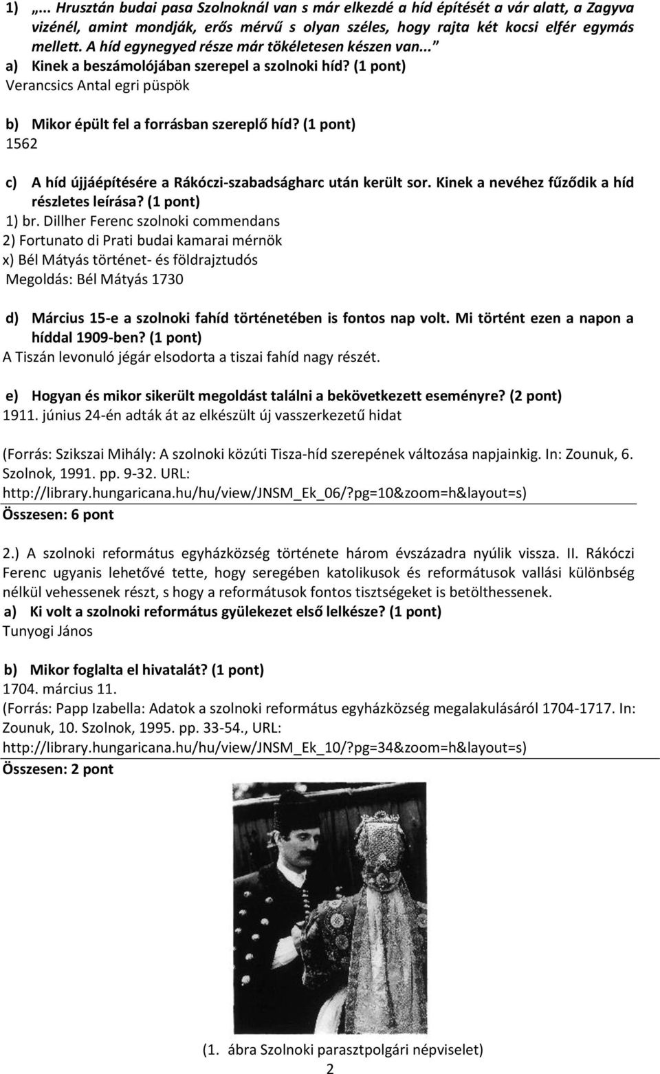 (1 pont) 1562 c) A híd újjáépítésére a Rákóczi-szabadságharc után került sor. Kinek a nevéhez fűződik a híd részletes leírása? (1 pont) 1) br.