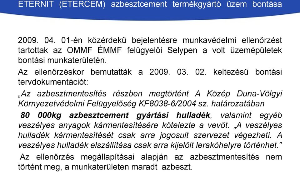 keltezésű bontási tervdokumentációt: Az azbesztmentesítés részben megtörtént A Közép Duna-Völgyi Környezetvédelmi Felügyelőség KF8038-6/2004 sz.
