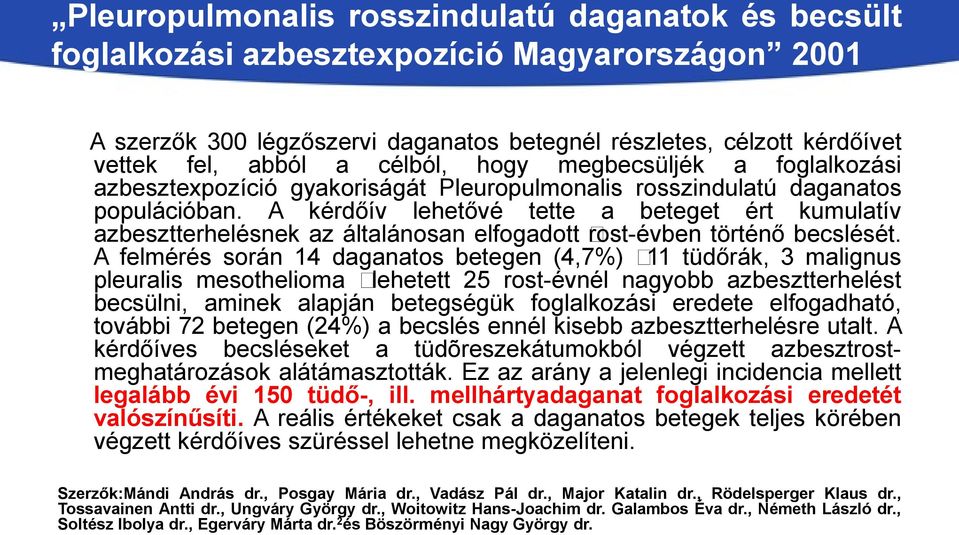 A kérdőív lehetővé tette a beteget ért kumulatív azbesztterhelésnek az általánosan elfogadott rost-évben történő becslését.