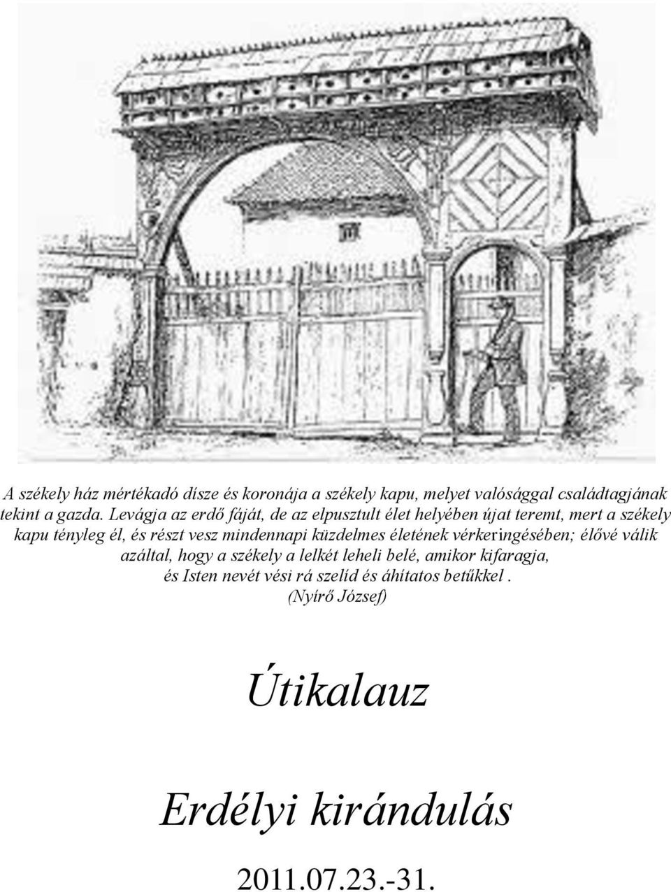mindennapi küzdelmes életének vérkeringésében; élővé válik azáltal, hogy a székely a lelkét leheli belé, amikor