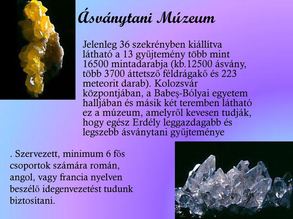 12500 ásvány, több 3700 áttetsző féldrágakő és 223 meteorit darab).