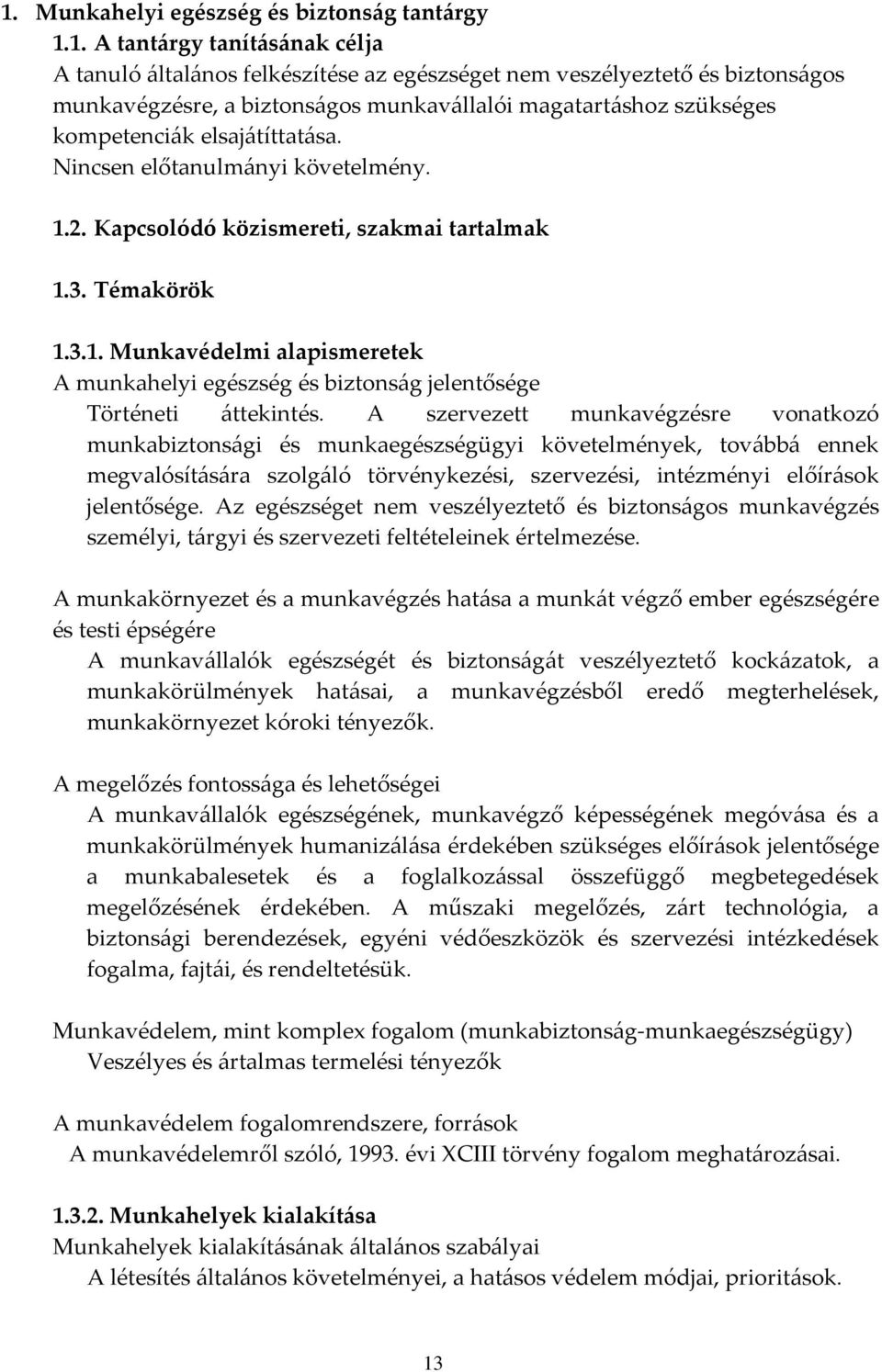 2. Kapcsolódó közismereti, szakmai tartalmak 1.3. Témakörök 1.3.1. Munkavédelmi alapismeretek A munkahelyi egészség és biztonság jelentősége Történeti áttekintés.