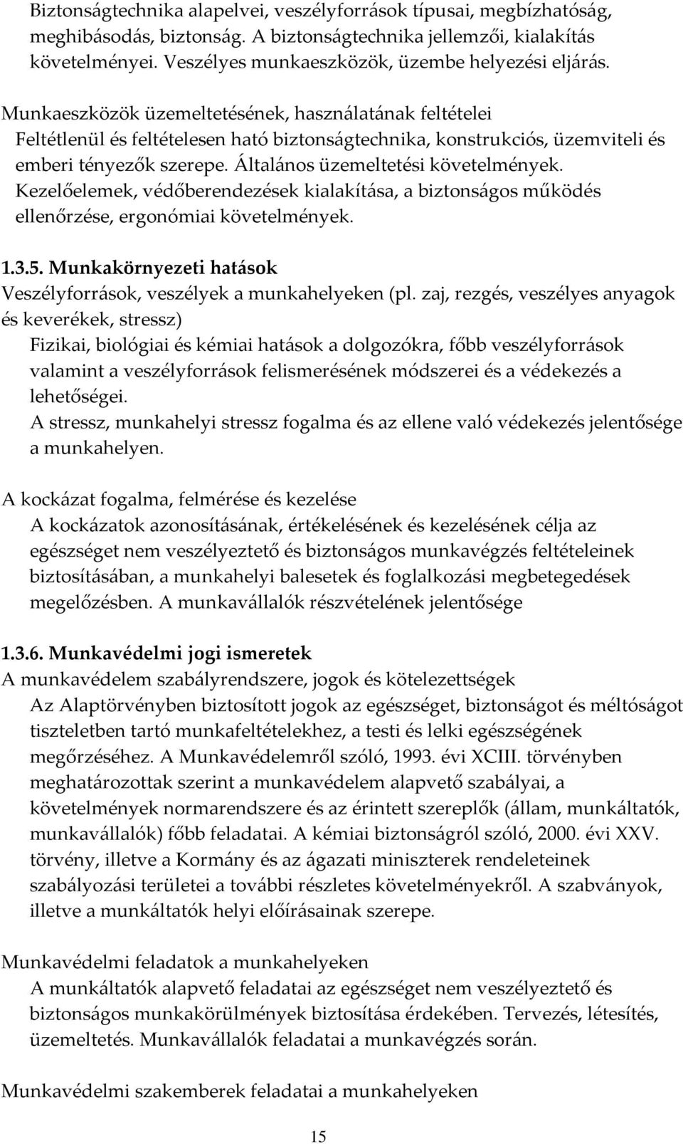 Munkaeszközök üzemeltetésének, használatának feltételei Feltétlenül és feltételesen ható biztonságtechnika, konstrukciós, üzemviteli és emberi tényezők szerepe. Általános üzemeltetési követelmények.