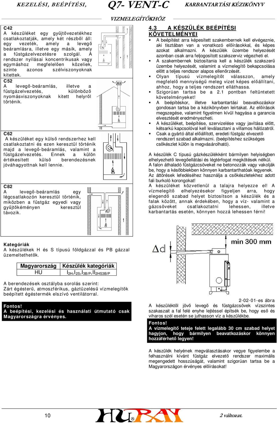 C52 A levegő-beáramlás, illetve a füstgázelvezetés, különböző nyomásviszonyoknak kitett helyről történik.