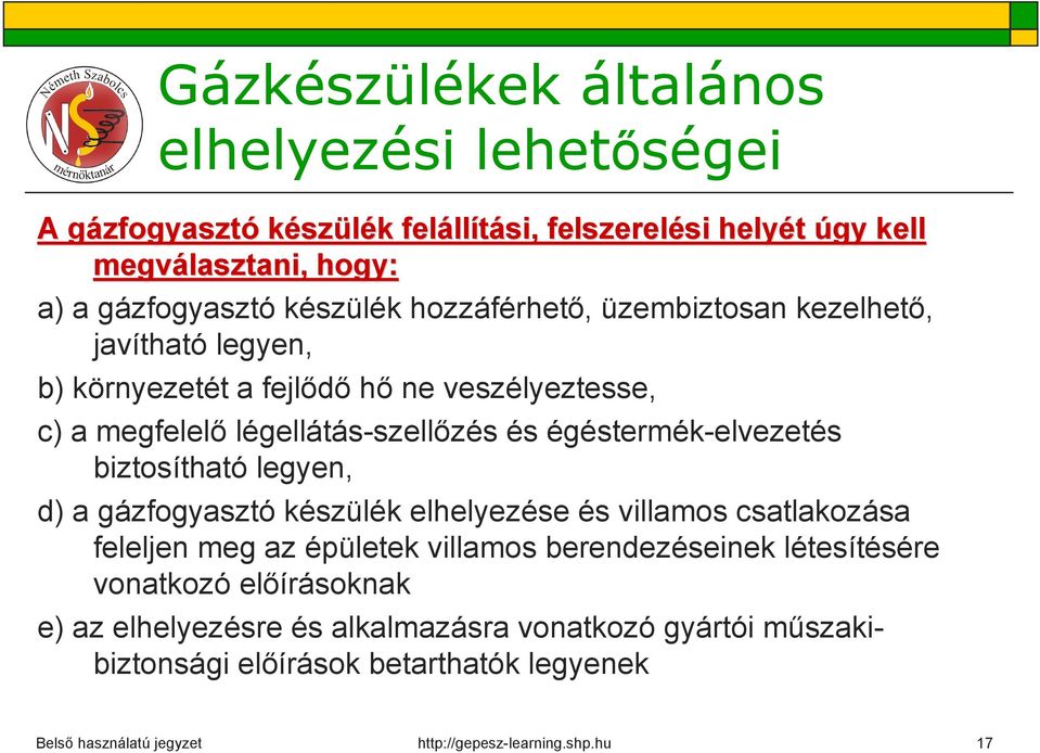 légellátás-szellőzés és égéstermék-elvezetés biztosítható legyen, d) a gázfogyasztó készülék elhelyezése és villamos csatlakozása feleljen meg az