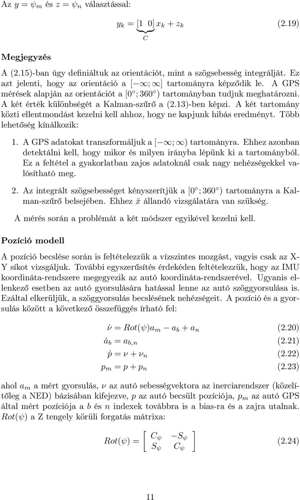 13)-ben képzi. A két tartomány közti ellentmondást kezelni kell ahhoz, hogy ne kapjunk hibás eredményt. Több lehetőség kínálkozik: 1. A GPS adatokat transzformáljuk a [ ; ) tartományra.