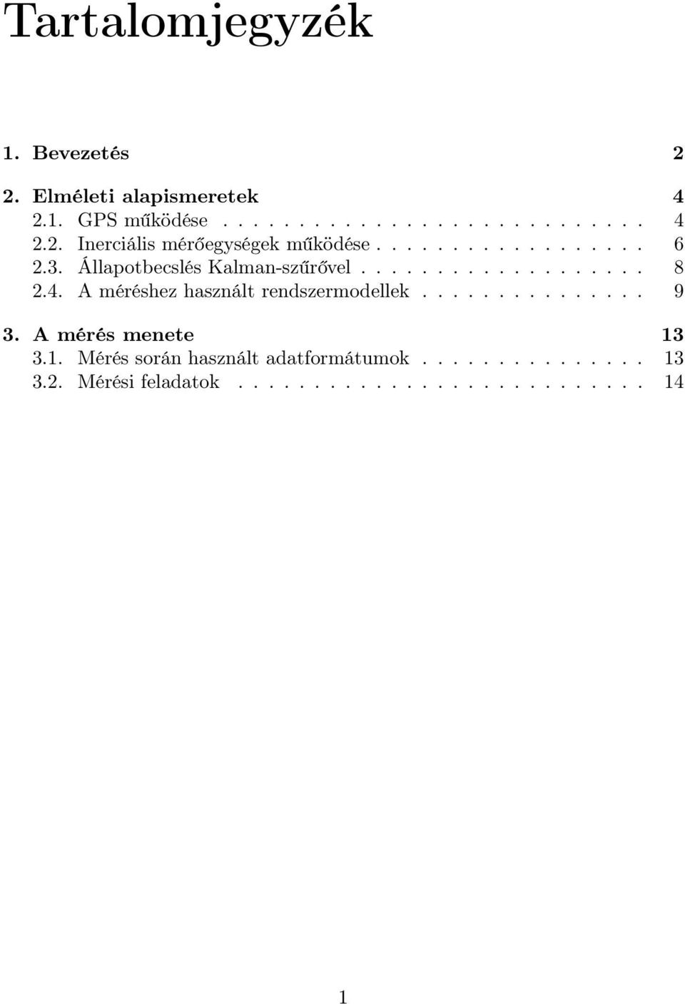 A méréshez használt rendszermodellek............... 9 3. A mérés menete 13