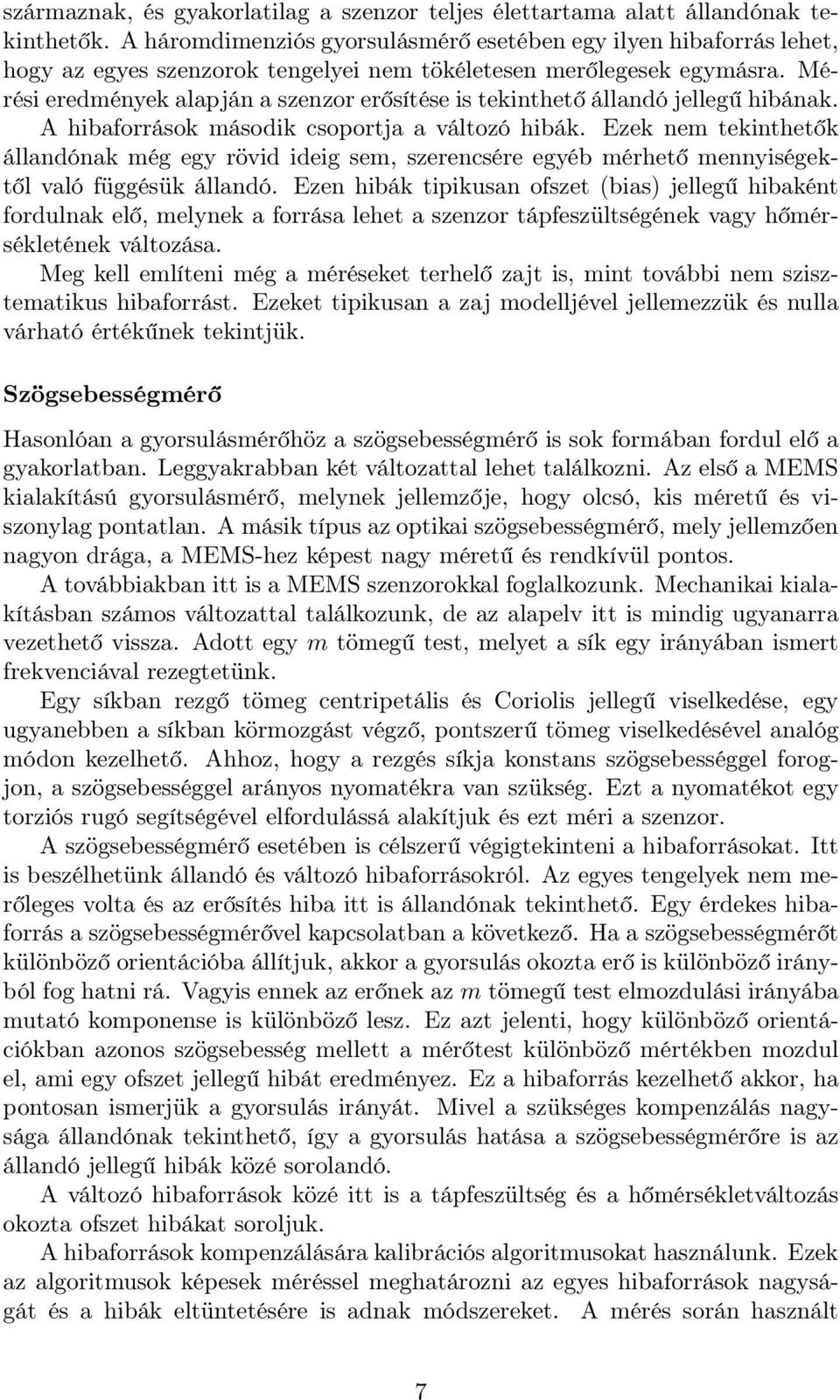 Mérési eredmények alapján a szenzor erősítése is tekinthető állandó jellegű hibának. A hibaforrások második csoportja a változó hibák.