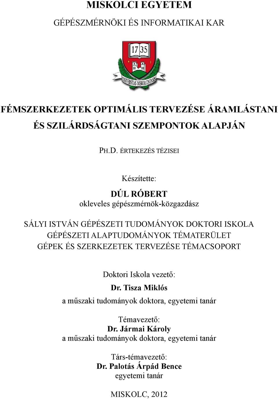 ÉRTEKEZÉS TÉZISEI Készítette: DÚL RÓBERT okleveles gépészmérnök-közgazdász SÁLYI ISTVÁN GÉPÉSZETI TUDOMÁNYOK DOKTORI ISKOLA GÉPÉSZETI