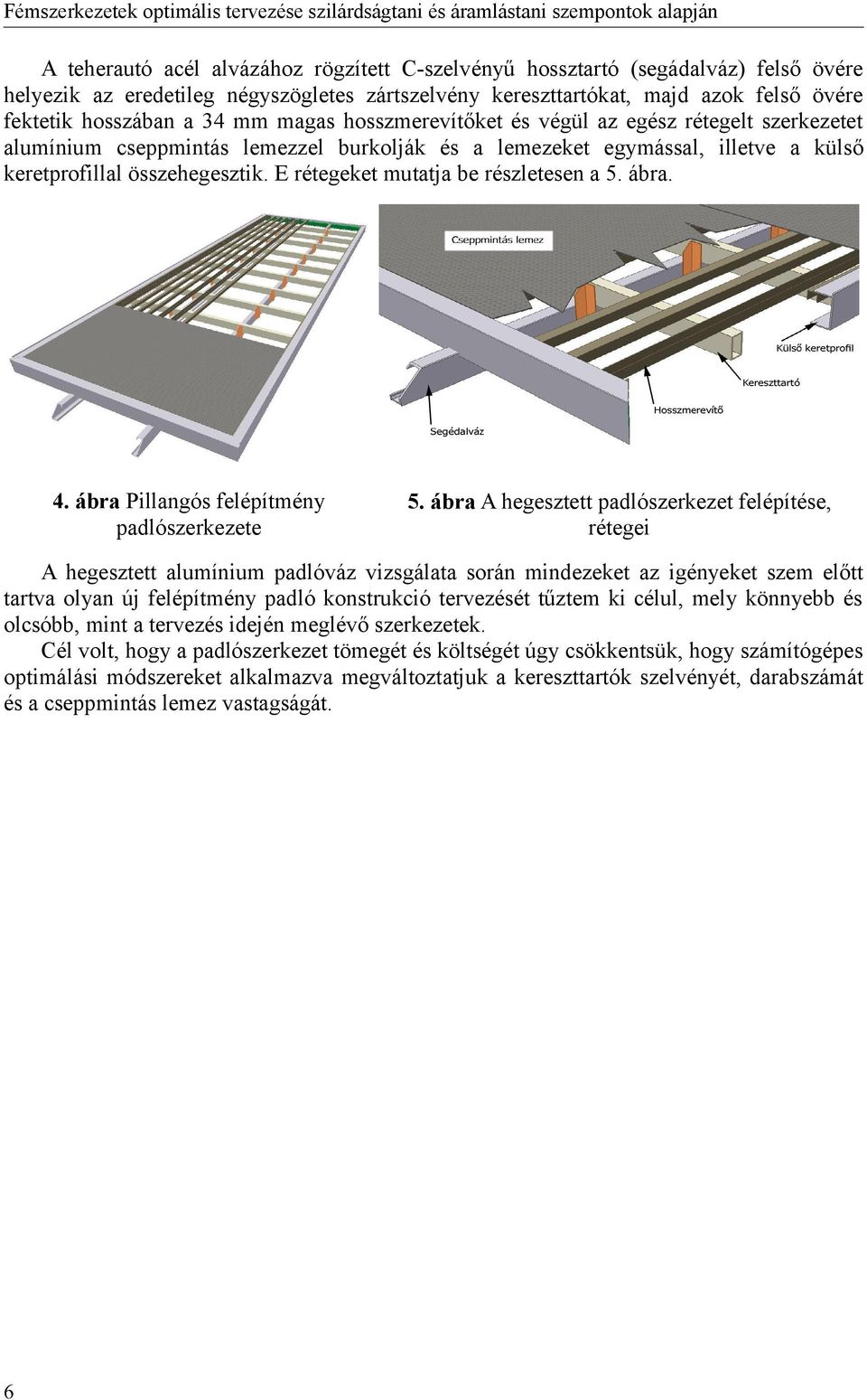 E rétegeket mutatja be részletesen a 5. ábra. 4. ábra Pillangós felépítmény padlószerkezete 5.