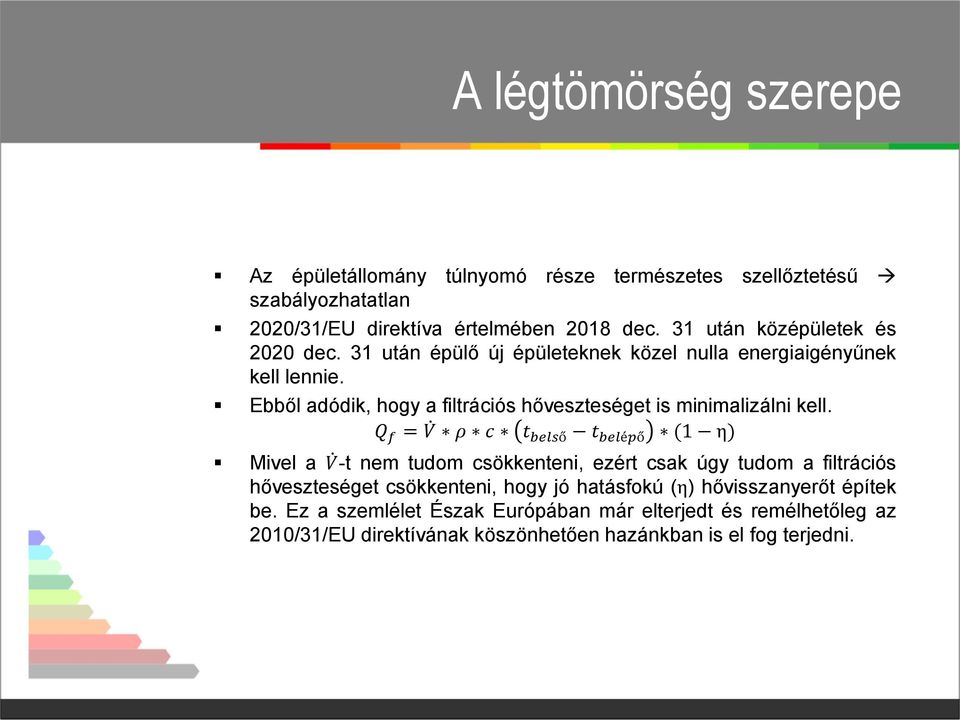 Ebből adódik, hogy a filtrációs hőveszteséget is minimalizálni kell.