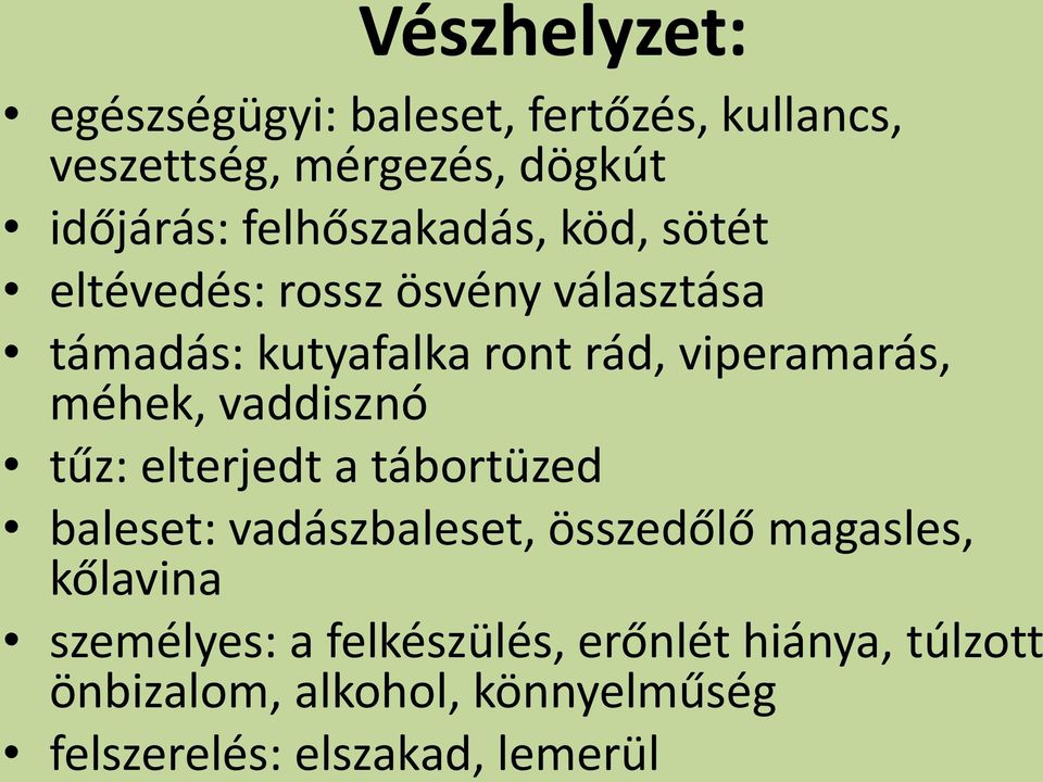 viperamarás, méhek, vaddisznó tűz: elterjedt a tábortüzed baleset: vadászbaleset, összedőlő magasles,