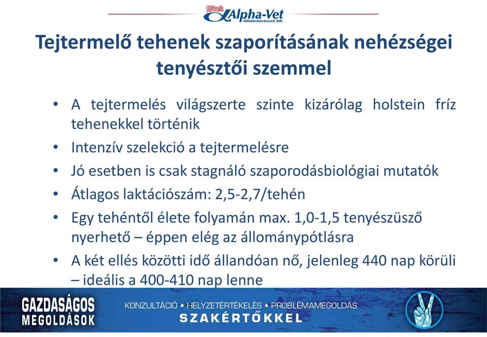 szaporodásbiológiai mutatók Átlagos laktációszám: 2,5-2,7/tehén Egy tehéntől élete folyamán max.