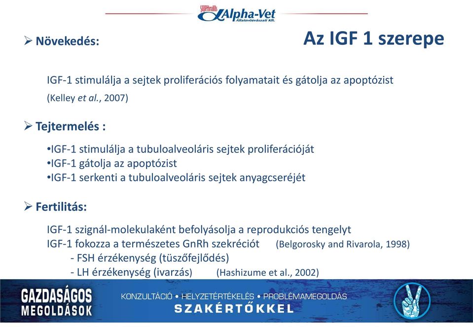 tubuloalveoláris sejtek anyagcseréjét Fertilitás: IGF-1 szignál-molekulaként befolyásolja a reprodukciós tengelyt IGF-1 fokozza a