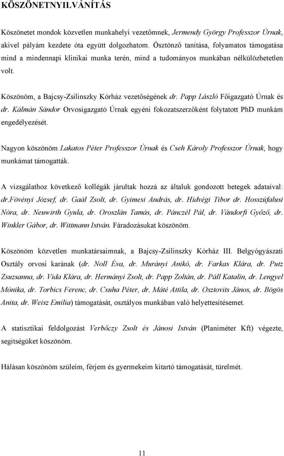 Papp László Főigazgató Úrnak és dr. Kálmán Sándor Orvosigazgató Úrnak egyéni fokozatszerzőként folytatott PhD munkám engedélyezését.