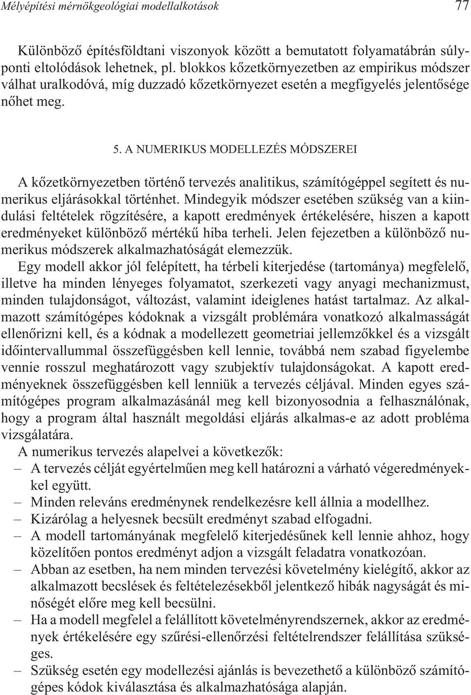 A NUMERIKUS MODELLEZÉS MÓDSZEREI A kõzetkörnyezetben történõ tervezés analitikus, számítógéppel segített és numerikus eljárásokkal történhet.