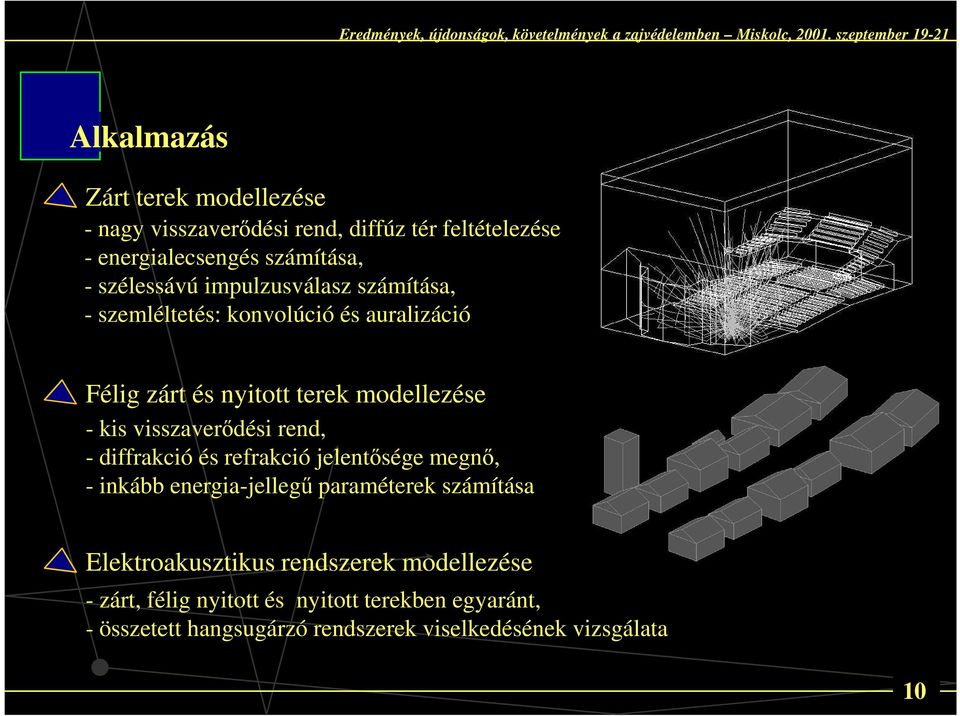 visszaverődési rend, - diffrakció és refrakció jelentősége megnő, - inkább energia-jellegű paraméterek számítása