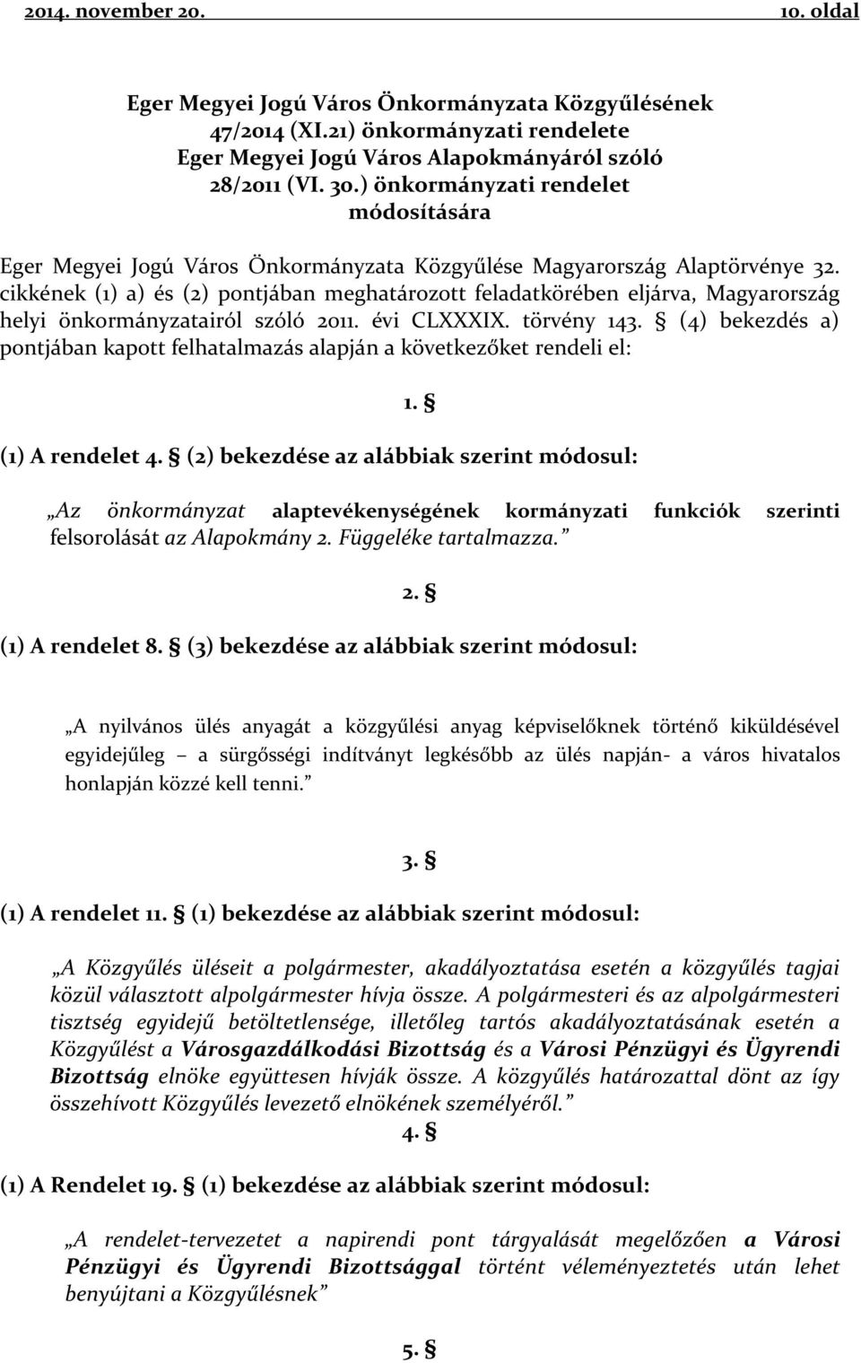 cikkének (1) a) és (2) pontjában meghatározott feladatkörében eljárva, Magyarország helyi önkormányzatairól szóló 2011. évi CLXXXIX. törvény 143.