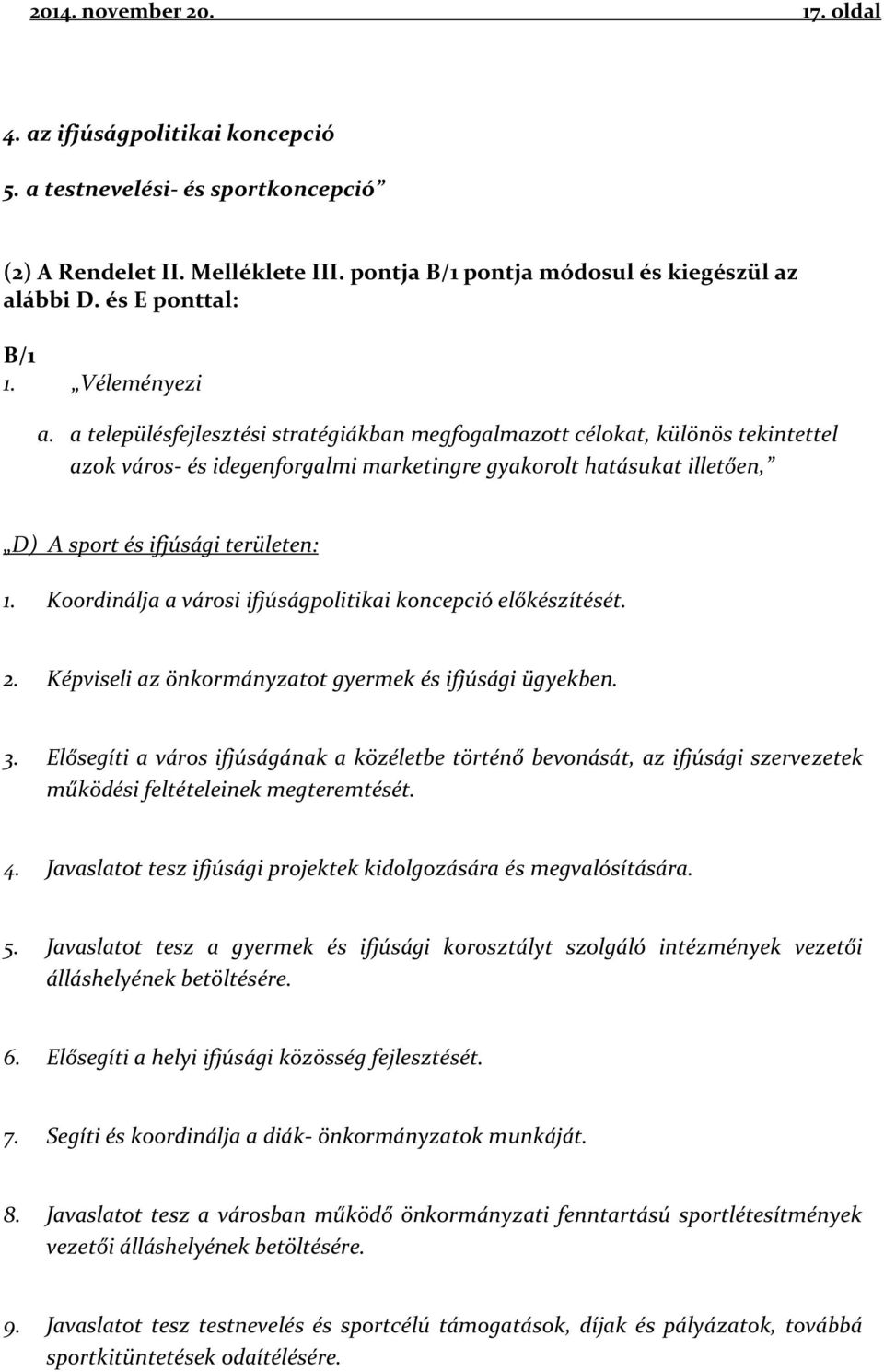 a településfejlesztési stratégiákban megfogalmazott célokat, különös tekintettel azok város- és idegenforgalmi marketingre gyakorolt hatásukat illetően, D) A sport és ifjúsági területen: 1.