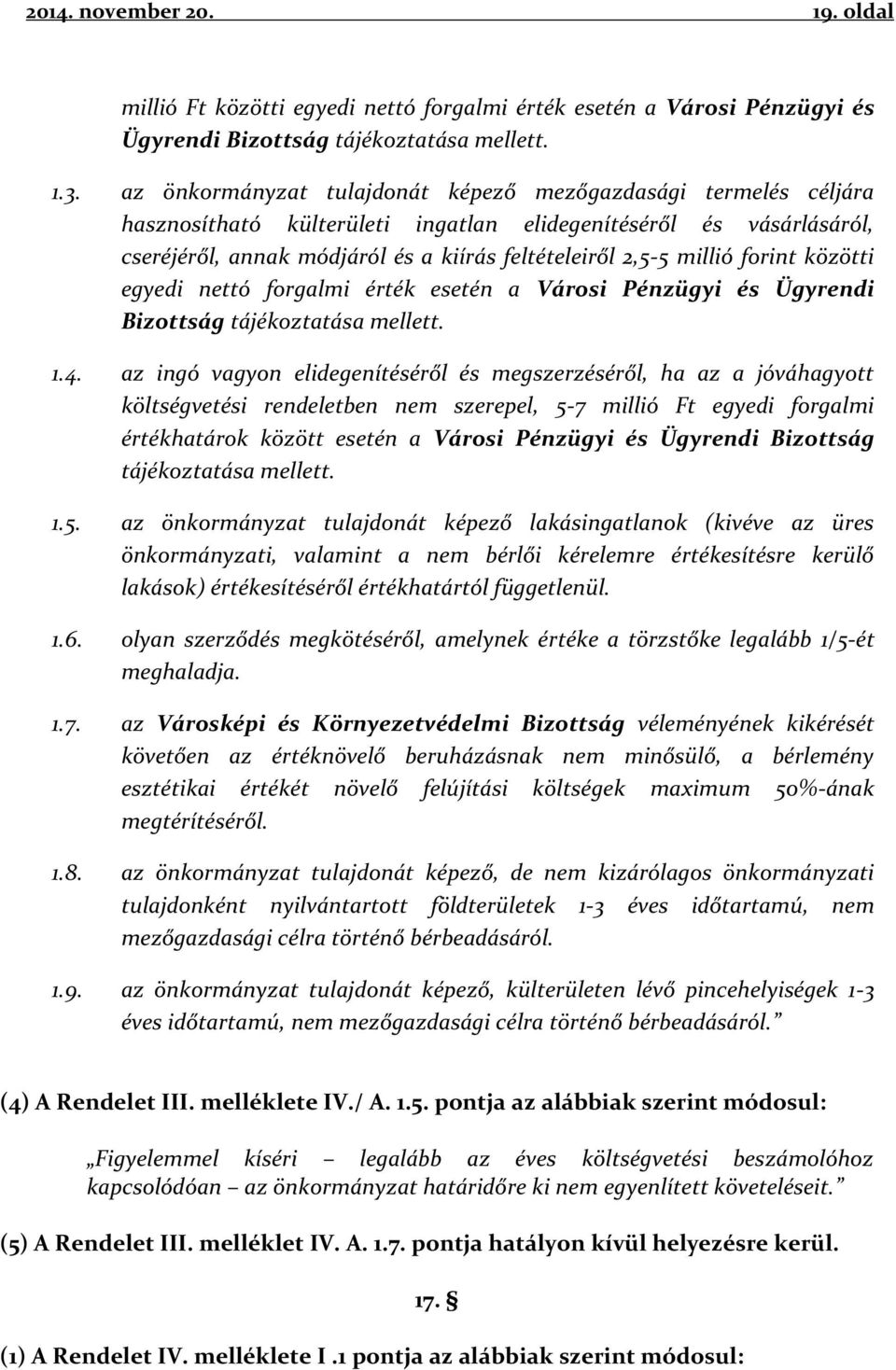 forint közötti egyedi nettó forgalmi érték esetén a Városi Pénzügyi és Ügyrendi Bizottság tájékoztatása mellett. 1.4.
