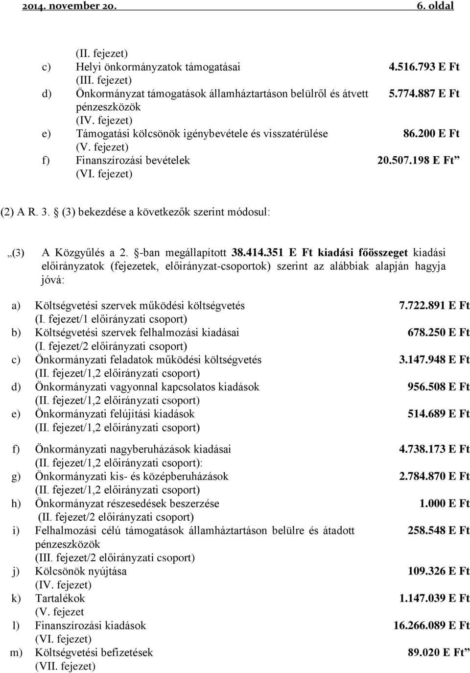 (3) bekezdése a következők szerint módosul: (3) A Közgyűlés a 2. -ban megállapított 38.414.