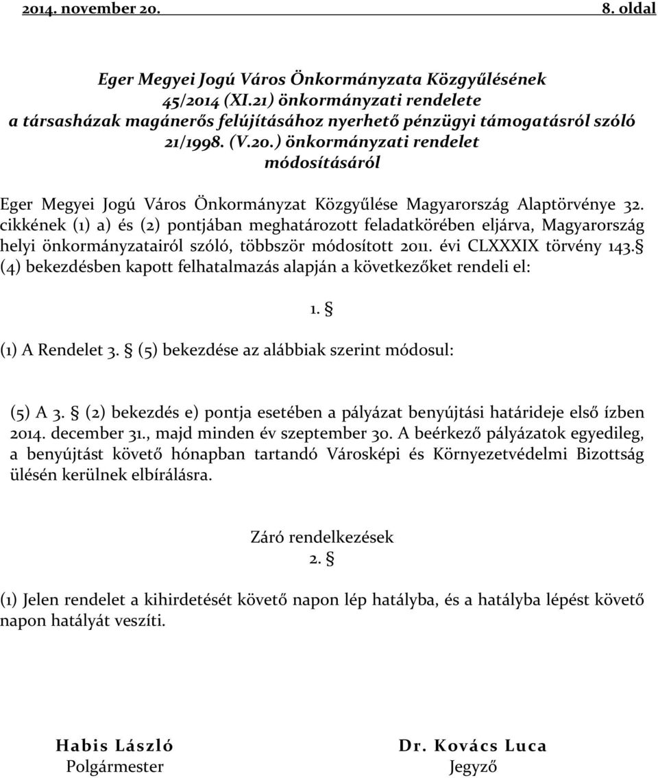 ) önkormányzati rendelet módosításáról Eger Megyei Jogú Város Önkormányzat Közgyűlése Magyarország Alaptörvénye 32.
