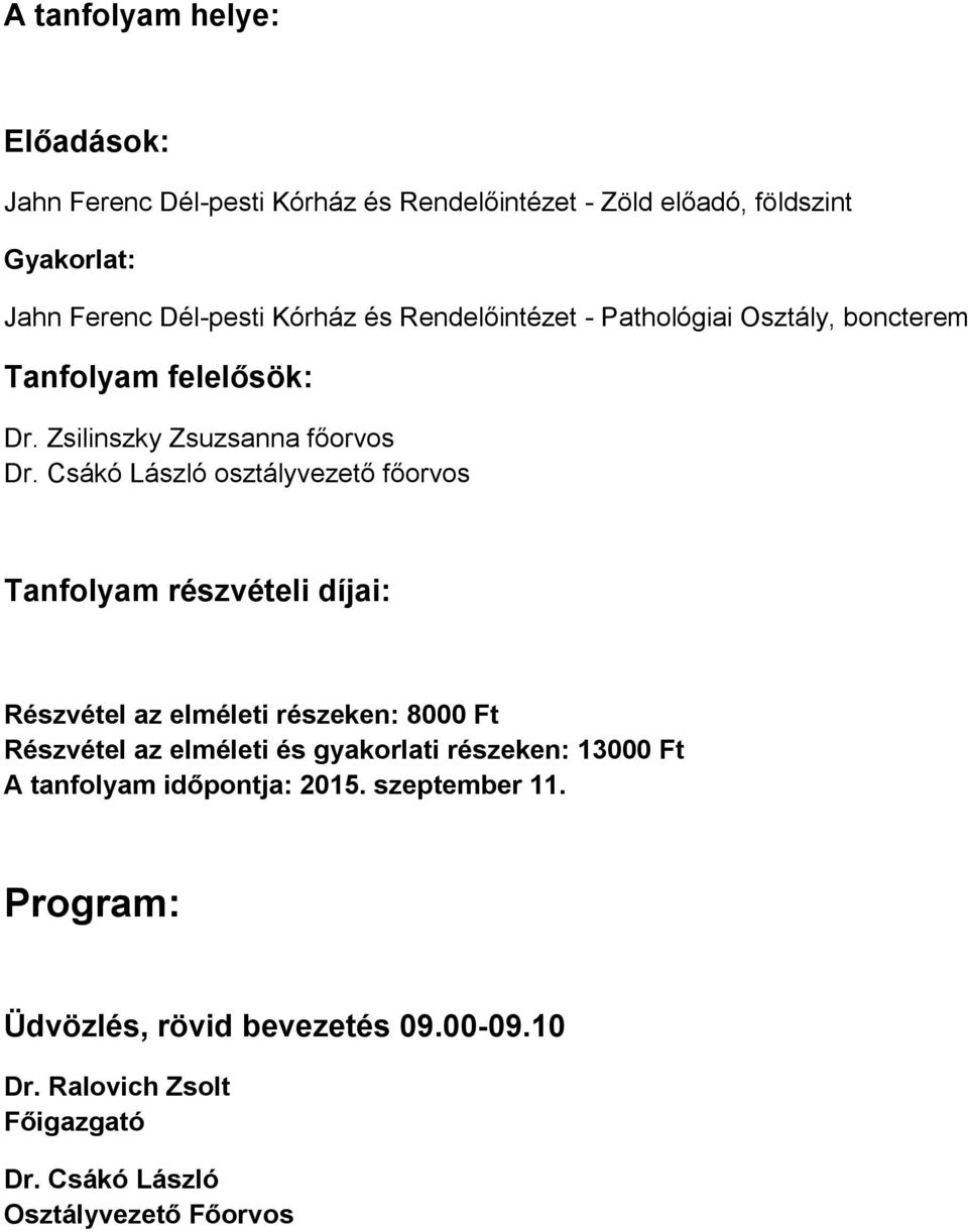 Zsilinszky Zsuzsanna főorvos osztályvezető főorvos Tanfolyam részvételi díjai: Részvétel az elméleti részeken: 8000 Ft Részvétel az
