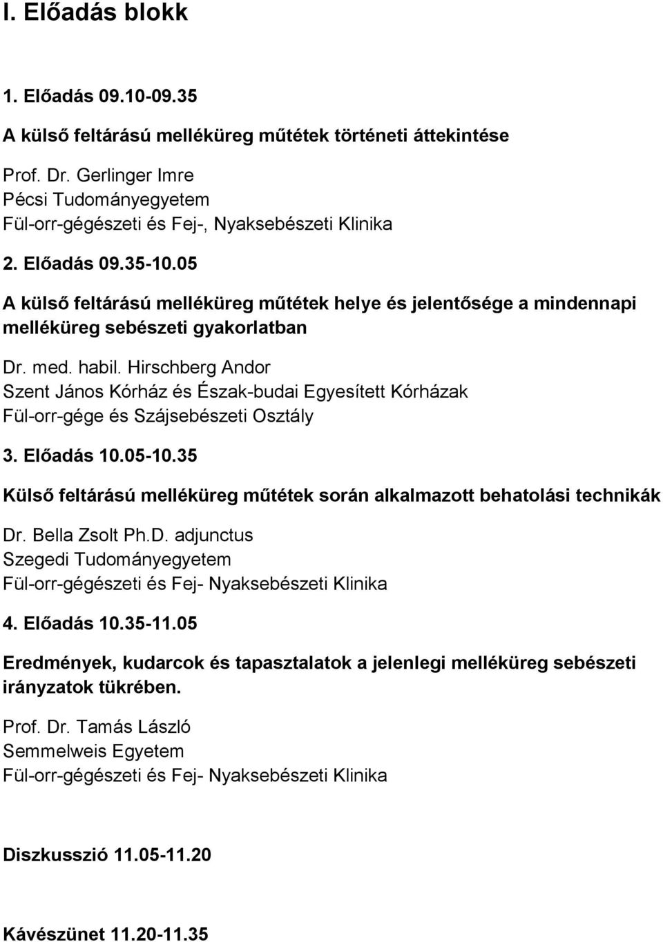 Hirschberg Andor Szent János Kórház és Észak-budai Egyesített Kórházak Fül-orr-gége és Szájsebészeti Osztály 3. Előadás 10.05-10.