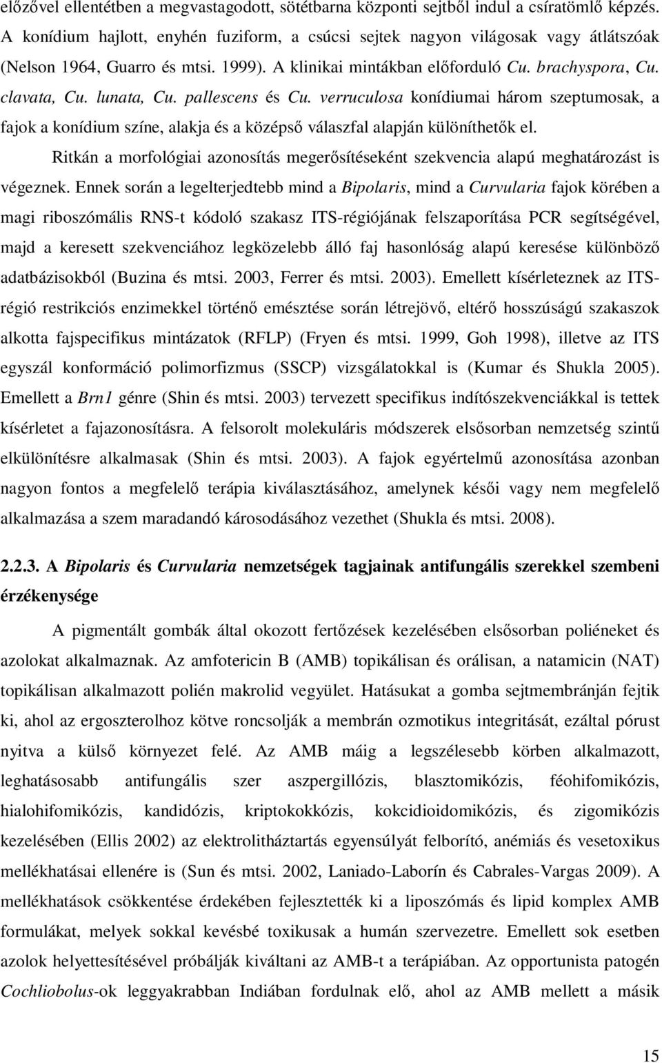 pallescens és Cu. verruculosa konídiumai három szeptumosak, a fajok a konídium színe, alakja és a középső válaszfal alapján különíthetők el.
