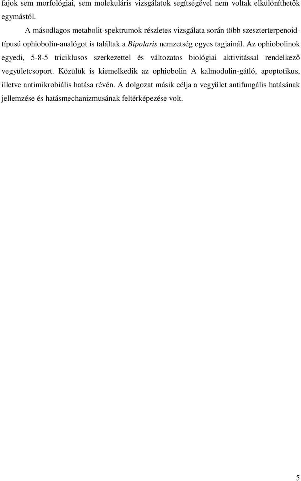 tagjainál. Az ophiobolinok egyedi, 5-8-5 triciklusos szerkezettel és változatos biológiai aktivitással rendelkező vegyületcsoport.